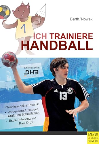 Ich trainiere Handball: Trainiere deine Technik; Verbessere Ausdauer, Kraft und Schnelligkeit; Extra: Interview mit Paul Drux (Ich lerne, ich trainiere...)