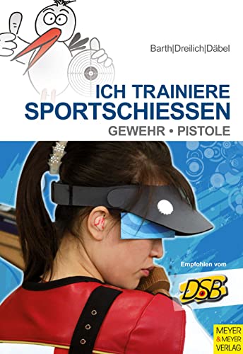 Ich trainiere Sportschießen: Gewehr – Pistole von Meyer & Meyer Sport