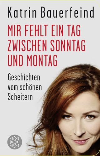 Mir fehlt ein Tag zwischen Sonntag und Montag: Geschichten vom schönen Scheitern von FISCHER Taschenbuch