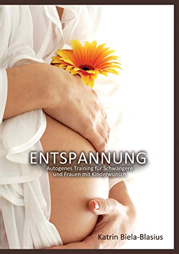 Entspannung: Autogenes Training für Schwangere und Frauen mit Kinderwunsch von Books on Demand