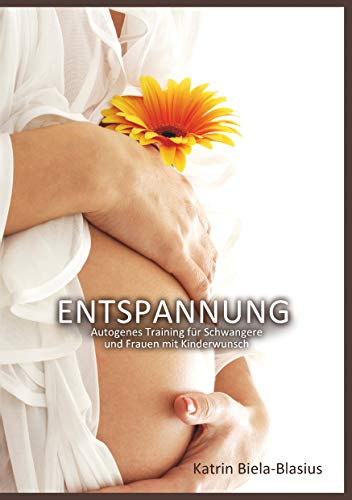 Entspannung: Autogenes Training für Schwangere und Frauen mit Kinderwunsch von Books on Demand