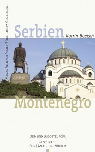 Serbien. Montenegro: Geschichte und Gegenwart (Ost- und Südosteuropa: Geschichte der Länder und Völker)