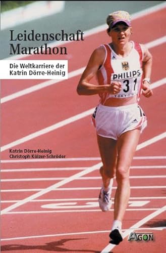 Leidenschaft Marathon. Die Weltkarriere der Katrin Dörre-Heinig von Verlagsgruppe Milchstrasse