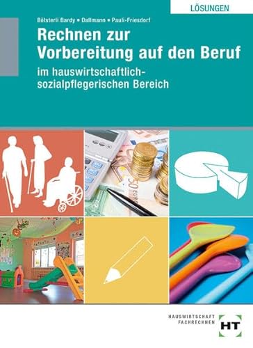 Lösungen Rechnen zur Vorbereitung auf den Beruf: Ausgabe für den hauswirtschaftlich-sozialpflegerischen Bereich von Handwerk und Technik