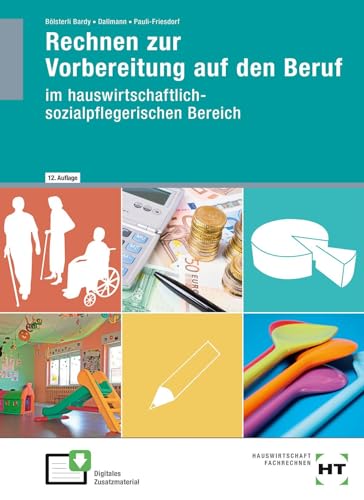 Rechnen zur Vorbereitung auf den Beruf: im hauswirtschaftlich-sozialpflegerischen Bereich von Handwerk + Technik GmbH