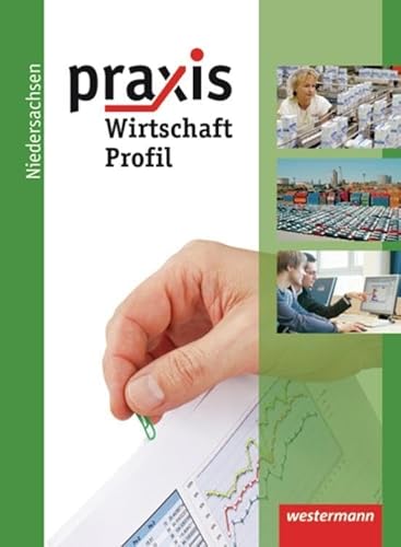 Praxis Wirtschaft Profil: Praxis Profil - Ausgabe 2011 für Realschulen Niedersachsen: Schülerband Wirtschaft 9 / 10 (Praxis Profil - ... und Soziales (Profil): Ausgabe 2011)