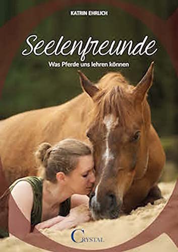 Seelenfreunde: Was Pferde uns lehren können von Crystal Verlag GmbH