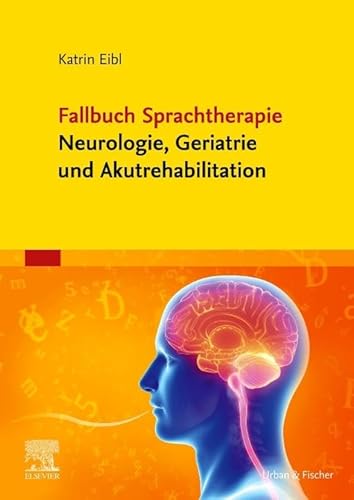 Fallbuch Sprachtherapie Neurologie, Geriatrie und Akutrehabilitation (Fälle)