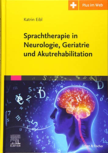 Sprachtherapie in Neurologie, Geriatrie und Akutrehabilitation: Mit Zugang zum Elsevier-Portal