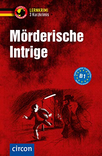 Mörderische Intrige: Deutsch als Fremdsprache (DaF) B1 (Compact Lernkrimi - Kurzkrimis)