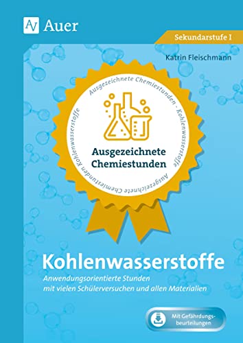 Ausgezeichnete Chemiestunden Kohlenwasserstoffe: Anwendungsorientierte Stunden mit vielen Schülerversuchen und allen Materialien (9. und 10. Klasse) von Auer Verlag i.d.AAP LW