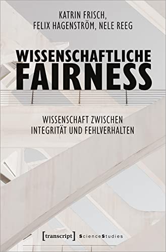 Wissenschaftliche Fairness: Wissenschaft zwischen Integrität und Fehlverhalten (Science Studies) von transcript