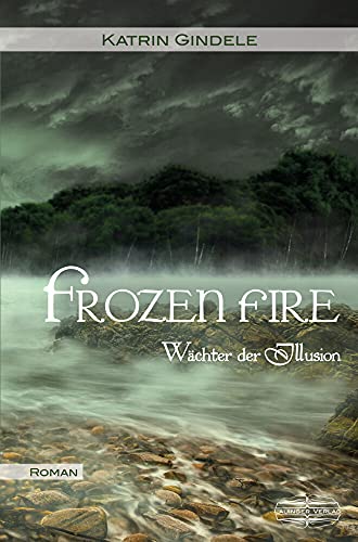 Frozen Fire: Roman (Wächter der Illusion)