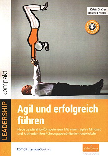 Agil und erfolgreich führen: Neue Leadership-Kompetenzen: Mit einem agilen Mindset und Methoden Ihre Führungspersönlichkeit entwickeln (LEADERSHIP kompakt) von managerSeminare Verl.GmbH