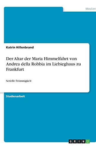 Der Altar der Maria Himmelfahrt von Andrea della Robbia im Liebieghaus zu Frankfurt: Serielle Frömmigkeit