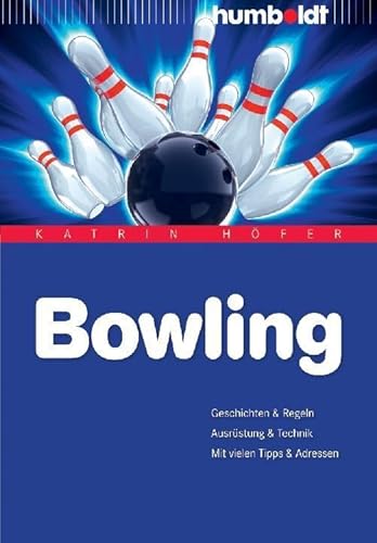 Bowling: Geschichte & Regeln. Ausrüstung & Technik. Mit vielen Tipps & Adressen (humboldt - Freizeit & Hobby) Bowling: Geschichte & Regeln. Ausrüstung & Technik. Mit vielen Tipps & Adressen (humboldt - Freizeit & Hobby)