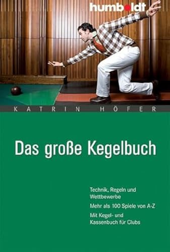 Das große Kegelbuch: Technik, Regeln und Wettbewerbe. Mehr als 100 Spiele von A-Z. Mit Kegel- und Kassenbuch für Clubs (humboldt - Freizeit & Hobby) von Humboldt Verlag