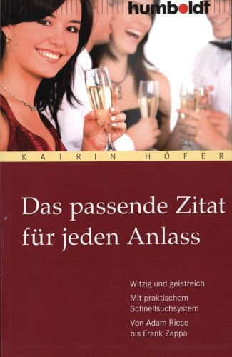 Das passende Zitat für jeden Anlass: Witzig und geistreich. Mit praktischem Schnellsuchsystem. Von Adam Riese bis Frank Zappa (humboldt - Information & Wissen) von Humboldt Verlag