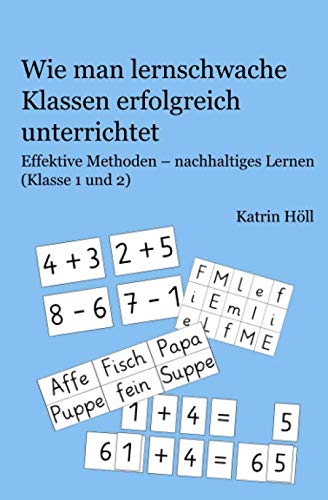 Wie man lernschwache Klassen erfolgreich unterrichtet: Effektive Methoden – nachhaltiges Lernen (Klasse 1 und 2)