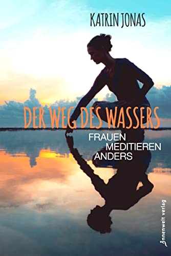 Der Weg des Wassers - Frauen meditieren anders von Innenwelt Verlag GmbH