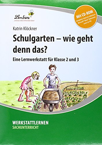 Schulgarten - wie geht denn das?: (2. und 3. Klasse) Schulgarten - wie geht denn das?: (2. und 3. Klasse)