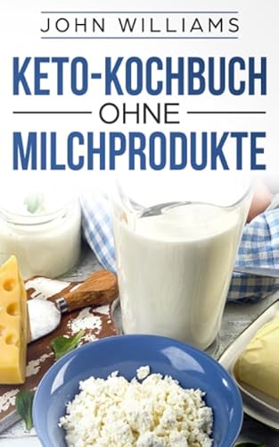 Keto-Kochbuch ohne Milchprodukte