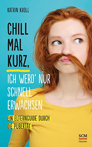 Chill mal kurz, ich werd' nur schnell erwachsen: Ein Elternguide durch die Pubertät Chill mal kurz, ich werd' nur schnell erwachsen: Ein Elternguide durch die Pubertät