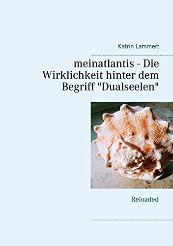 meinatlantis - Die Wirklichkeit hinter dem Begriff "Dualseelen": Reloaded von Books on Demand