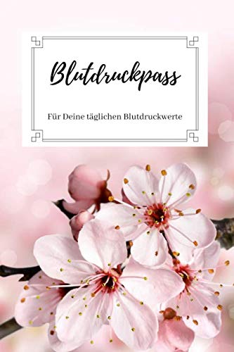 Blutdruckpass - Für Deine täglichen Blutdruckwerte: Blutdruck-Tagebuch zum Ausfüllen | für 1500 Eintragungen | A5 - kompakt | Motiv: Kirschblüte von Independently published