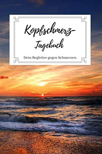 Kopfschmerztagebuch - Dein Begleiter gegen Schmerzen: Schmerzprotokoll zum Ausfüllen bei Migräne und anderen Kopfschmerzarten | 108 Seiten | Motiv: Sonnenuntergang von Independently published