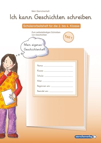 Ich kann Geschichten schreiben Teil 1 - Schülerarbeitsheft für die 2. bis 4. Klasse: Mein Sternchenheft zum selbstständigen Schreiben von Geschichten ... Geschichten un deren Vor- und Nacharbeitung.