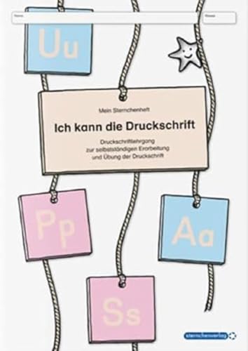 Ich kann die Druckschrift - Neue Ausgabe mit vier weiteren Übungsseiten: Mein Sternchenheft: Druckschriftlehrgang zur selbstständigen Erarbeitung und ... mit herausnehmbarer Anlauttabelle
