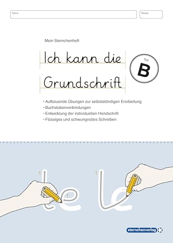 Ich kann die Grundschrift Teil B - Übungsheft: Mein Sternchenheft - Aufbauende Lernübungen für eine flüssige und schwungvolle Handschrift: Mein ... eine flüssige und schwungvolle Handschrift von Sternchenverlag GmbH