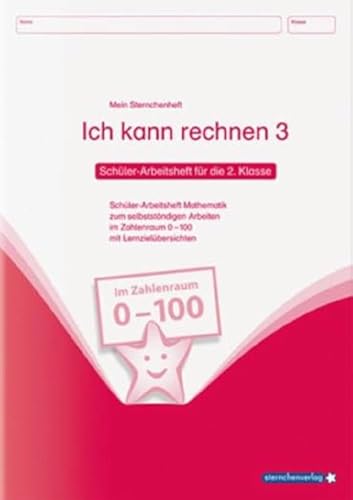 Ich kann rechnen 3 - Schülerarbeitsheft für die 2. Klasse: Mein Sternchenheft Mathematik für das selbstständige Arbeiten im Zahlenraum 0 - 100 mit ... im Zahlenraum 0 100 mit Lernzielübersichten von Sternchenverlag GmbH