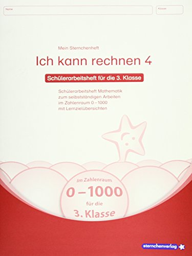 Ich kann rechnen 4 - Schülerarbeitsheft für die 3. Klasse: Mein Sternchenheft Mathematik für das selbstständige Arbeiten im Zahlenraum 0-1000 mit Lernzielübersichten von Sternchenverlag GmbH