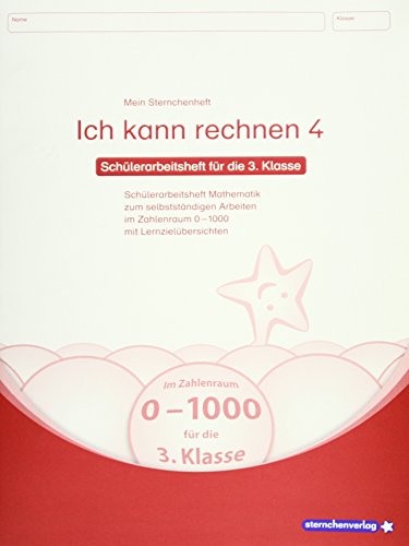 Ich kann rechnen 4 - Schülerarbeitsheft für die 3. Klasse: Mein Sternchenheft Mathematik für das selbstständige Arbeiten im Zahlenraum 0-1000 mit Lernzielübersichten Ich kann rechnen 4 - Schülerarbeitsheft für die 3. Klasse: Mein Sternchenheft Mathematik für das selbstständige Arbeiten im Zahlenraum 0-1000 mit Lernzielübersichten