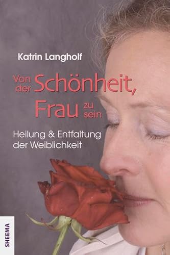 Von der Schönheit, Frau zu sein: Heilung und Entfaltung der Weiblichkeit