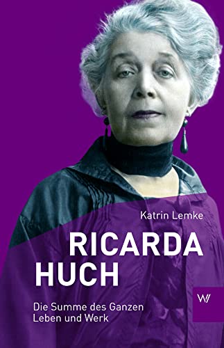 Ricarda Huch: Die Summe des Ganzen - Leben und Werk: Achilles in Mädchenkleidern