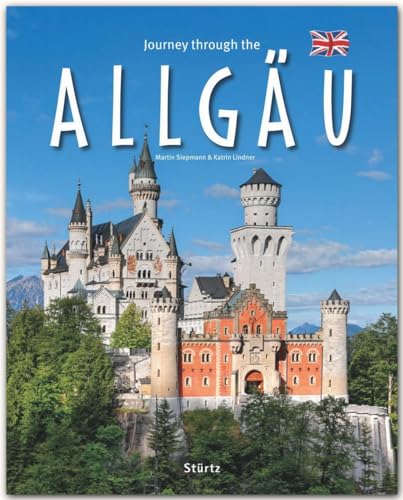 Journey through the Allgäu: Ein Bildband mit über 200 Bildern - STÜRTZ Verlag [Gebundene Ausgabe]: Ein Bildband mit über 200 Bildern auf 140 Seiten - STÜRTZ Verlag