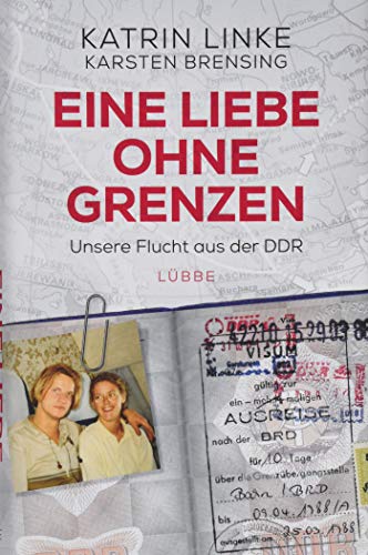 Eine Liebe ohne Grenzen: Unsere Flucht aus der DDR