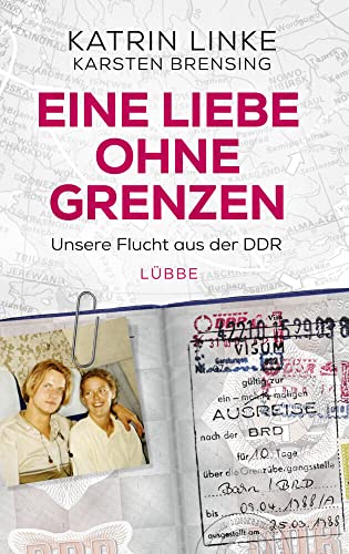 Eine Liebe ohne Grenzen: Unsere Flucht aus der DDR von Lübbe