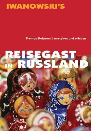 Reisegast in Russland - Kulturführer von Iwanowski: Fremde Kulturen verstehen und erleben Reisegast in Russland - Kulturführer von Iwanowski: Fremde Kulturen verstehen und erleben