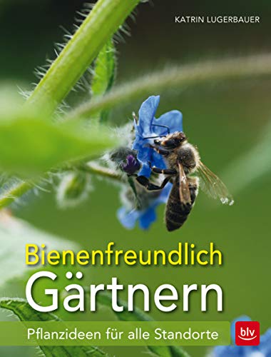 Bienenfreundlich Gärtnern: Pflanzideen für alle Standorte (BLV Gartenpraxis)