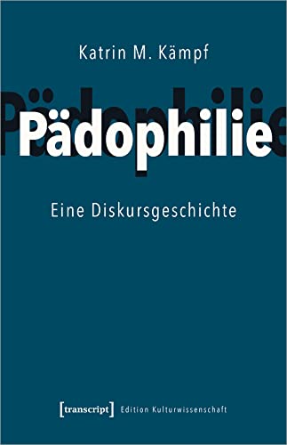 Pädophilie: Eine Diskursgeschichte (Edition Kulturwissenschaft)