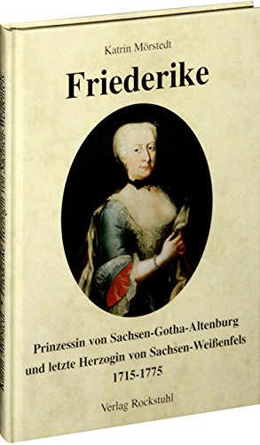 Friederike, Prinzessin von Sachsen-Gotha-Altenburg und letzte Herzogin von Sachsen-Weißenfels 1715–1775: Prinzessin von Sachsen-Gotha-Altenburg und letzte Herzogin von Sachsen-Weissenfels