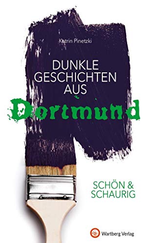 SCHÖN & SCHAURIG - Dunkle Geschichten aus Dortmund (Geschichten und Anekdoten) von Wartberg Verlag