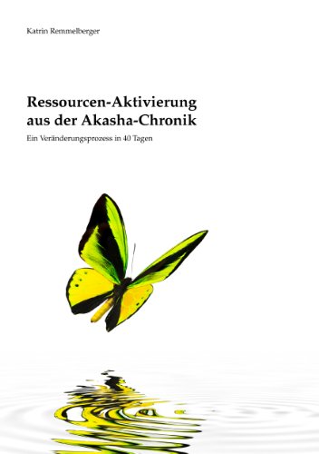 Ressourcen-Aktivierung aus der Akasha-Chronik: Ein Veränderungsprozess in 40 Tagen Ressourcen-Aktivierung aus der Akasha-Chronik: Ein Veränderungsprozess in 40 Tagen