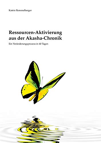 Ressourcen-Aktivierung aus der Akasha-Chronik: Ein Veränderungsprozess in 40 Tagen Ressourcen-Aktivierung aus der Akasha-Chronik: Ein Veränderungsprozess in 40 Tagen