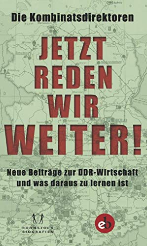 Jetzt reden wir weiter!: Neue Beiträge zur DDR-Wirtschaft und was daraus zu lernen ist