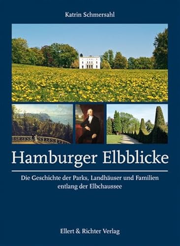 Hamburger Elbblicke. Die Geschichte der Parks, Landhäuser und Familien entlang der Elbchaussee